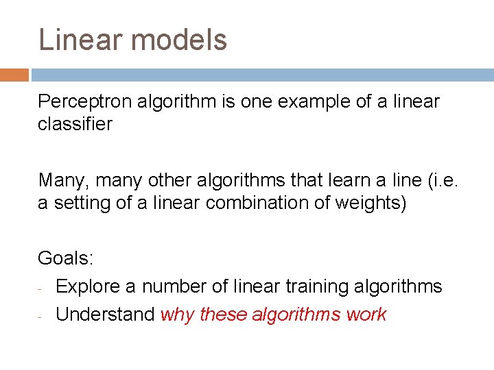 Linear models Perceptron algorithm is one example of a linear classifier Many, many other