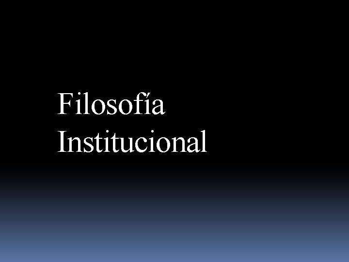 Filosofía Institucional 