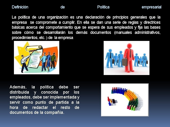 Definición de Política empresarial La política de una organización es una declaración de principios