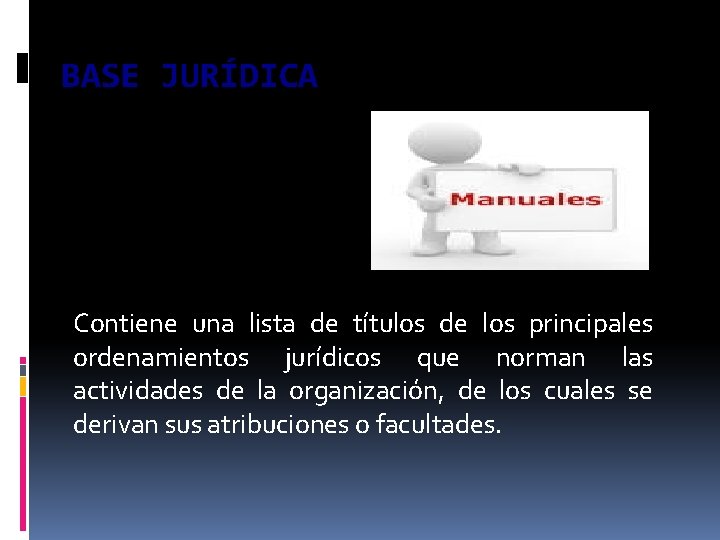 BASE JURÍDICA Contiene una lista de títulos de los principales ordenamientos jurídicos que norman