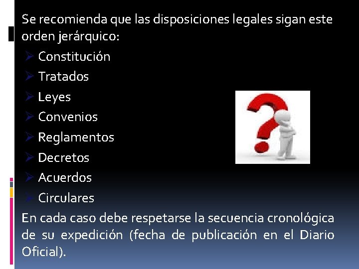 Se recomienda que las disposiciones legales sigan este orden jerárquico: Ø Constitución Ø Tratados