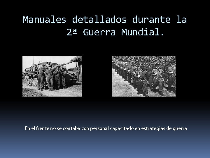 Manuales detallados durante la 2ª Guerra Mundial. En el frente no se contaba con
