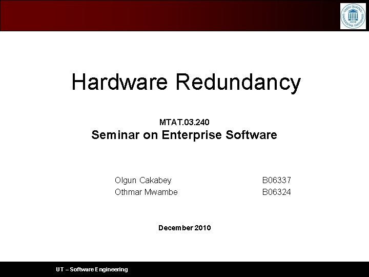 Bilgisayar Mühendisliği Bölümü Hardware Redundancy MTAT. 03. 240 Seminar on Enterprise Software Olgun Cakabey