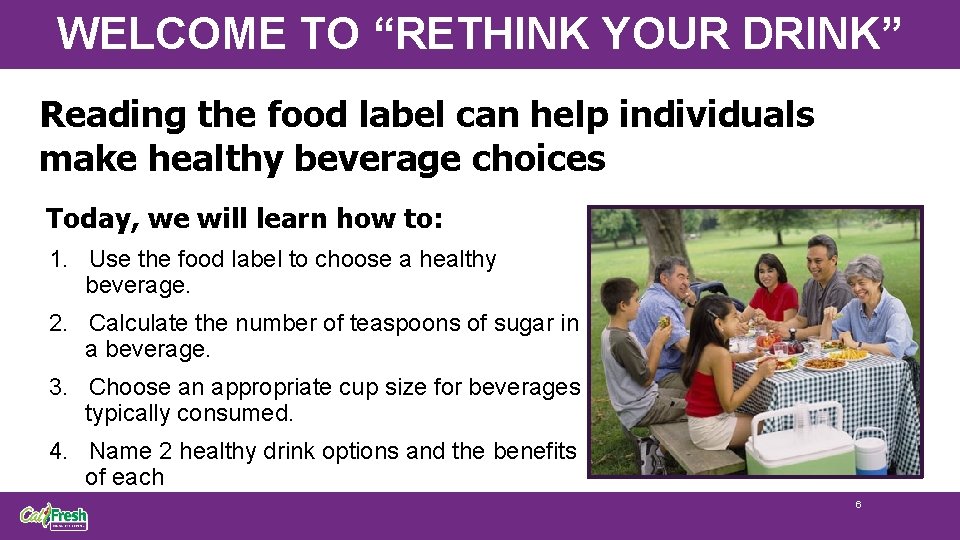 WELCOME TO “RETHINK YOUR DRINK” Reading the food label can help individuals make healthy