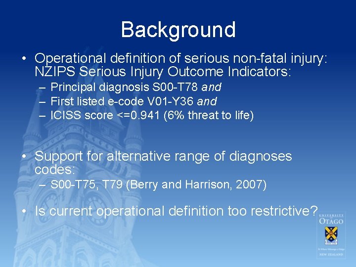 Background • Operational definition of serious non-fatal injury: NZIPS Serious Injury Outcome Indicators: –