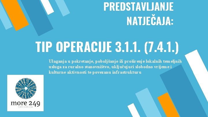 PREDSTAVLJANJE NATJEČAJA: TIP OPERACIJE 3. 1. 1. (7. 4. 1. ) Ulaganja u pokretanje,