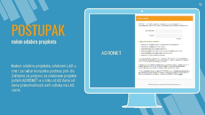 18 POSTUPAK nakon odabira projekata AGRONET Nakon odabira projekata, odabrani LAG u ime i