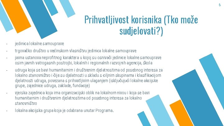 6 Prihvatljivost korisnika (Tko može sudjelovati? ) - jedinica lokalne samouprave - trgovačko društvo