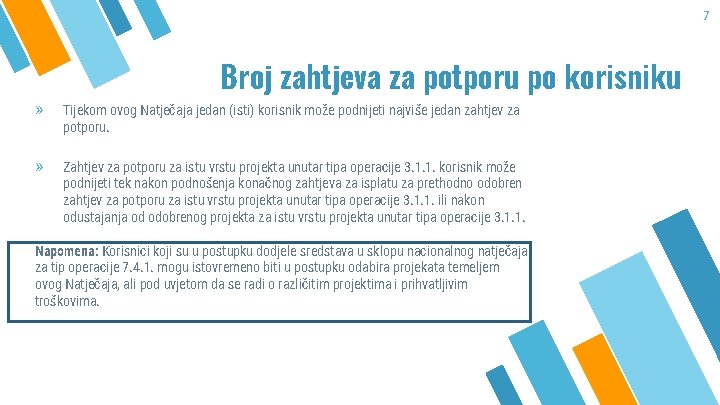 7 Broj zahtjeva za potporu po korisniku » Tijekom ovog Natječaja jedan (isti) korisnik