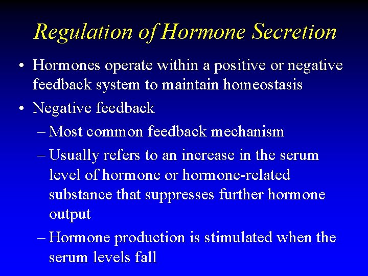 Regulation of Hormone Secretion • Hormones operate within a positive or negative feedback system Regulation of Hormone Secretion • Hormones operate within a positive or negative feedback system