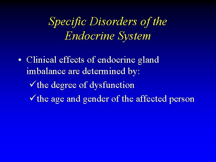 Specific Disorders of the Endocrine System • Clinical effects of endocrine gland imbalance are Specific Disorders of the Endocrine System • Clinical effects of endocrine gland imbalance are