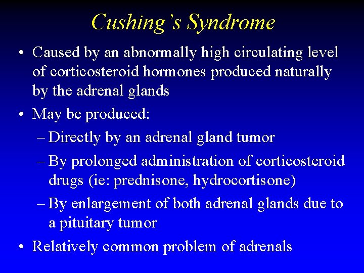 Cushing’s Syndrome • Caused by an abnormally high circulating level of corticosteroid hormones produced Cushing’s Syndrome • Caused by an abnormally high circulating level of corticosteroid hormones produced