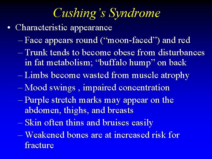 Cushing’s Syndrome • Characteristic appearance – Face appears round (“moon-faced”) and red – Trunk Cushing’s Syndrome • Characteristic appearance – Face appears round (“moon-faced”) and red – Trunk