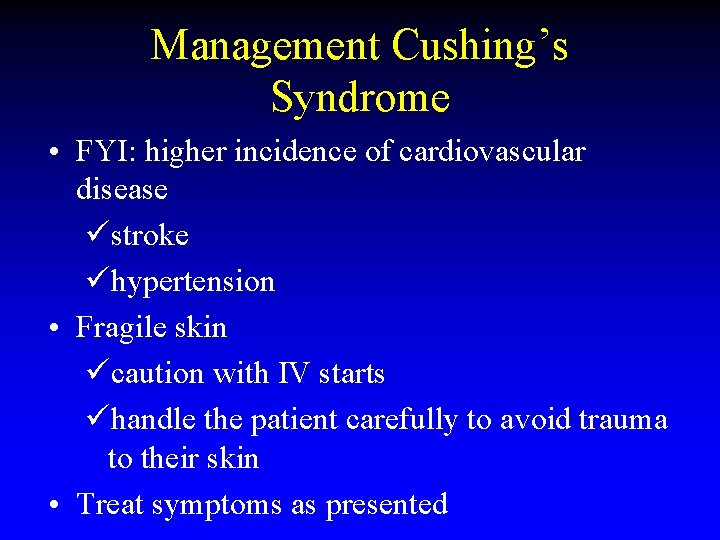Management Cushing’s Syndrome • FYI: higher incidence of cardiovascular disease üstroke ühypertension • Fragile Management Cushing’s Syndrome • FYI: higher incidence of cardiovascular disease üstroke ühypertension • Fragile