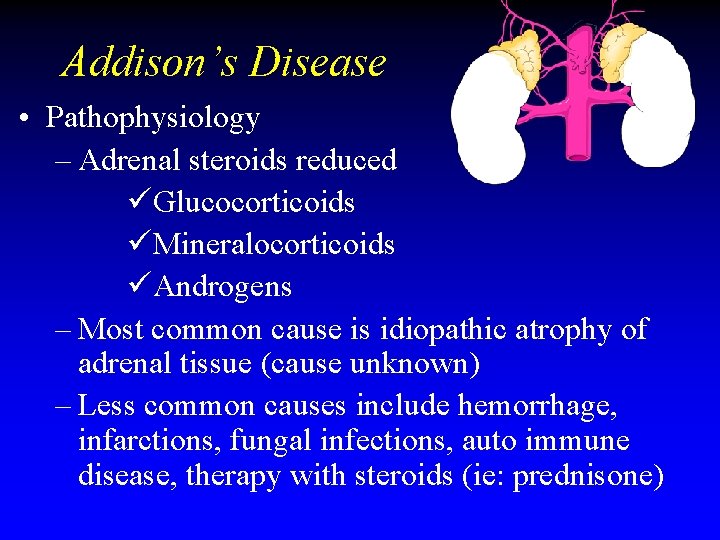 Addison’s Disease • Pathophysiology – Adrenal steroids reduced üGlucocorticoids üMineralocorticoids üAndrogens – Most common Addison’s Disease • Pathophysiology – Adrenal steroids reduced üGlucocorticoids üMineralocorticoids üAndrogens – Most common