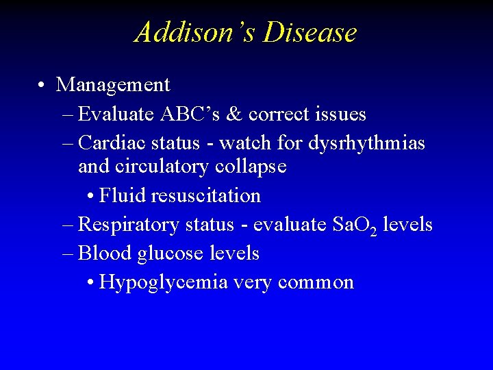 Addison’s Disease • Management – Evaluate ABC’s & correct issues – Cardiac status - Addison’s Disease • Management – Evaluate ABC’s & correct issues – Cardiac status -