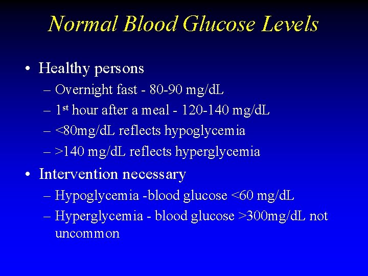 Normal Blood Glucose Levels • Healthy persons – Overnight fast - 80 -90 mg/d. Normal Blood Glucose Levels • Healthy persons – Overnight fast - 80 -90 mg/d.