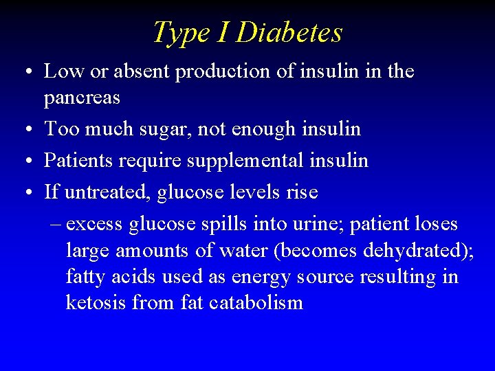 Type I Diabetes • Low or absent production of insulin in the pancreas • Type I Diabetes • Low or absent production of insulin in the pancreas •