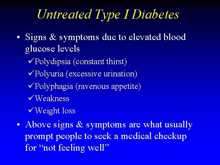 Untreated Type I Diabetes • Signs & symptoms due to elevated blood glucose levels Untreated Type I Diabetes • Signs & symptoms due to elevated blood glucose levels