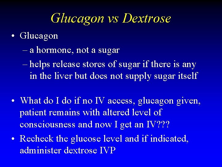 Glucagon vs Dextrose • Glucagon – a hormone, not a sugar – helps release Glucagon vs Dextrose • Glucagon – a hormone, not a sugar – helps release