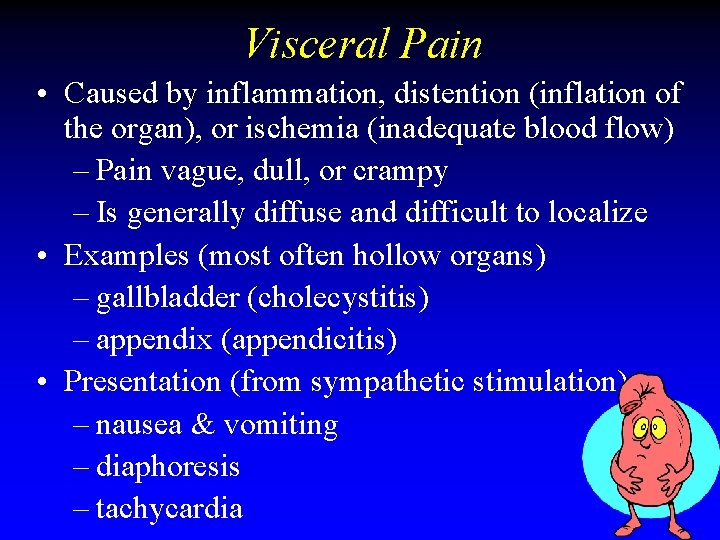 Visceral Pain • Caused by inflammation, distention (inflation of the organ), or ischemia (inadequate Visceral Pain • Caused by inflammation, distention (inflation of the organ), or ischemia (inadequate