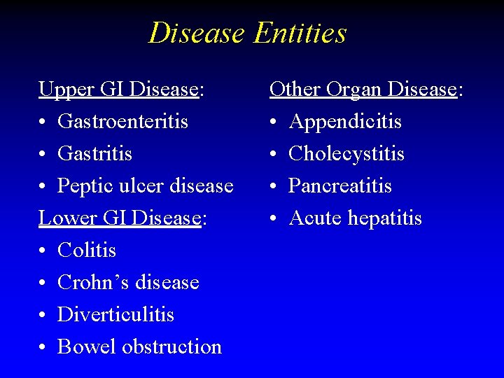 Disease Entities Upper GI Disease: • Gastroenteritis • Gastritis • Peptic ulcer disease Lower Disease Entities Upper GI Disease: • Gastroenteritis • Gastritis • Peptic ulcer disease Lower
