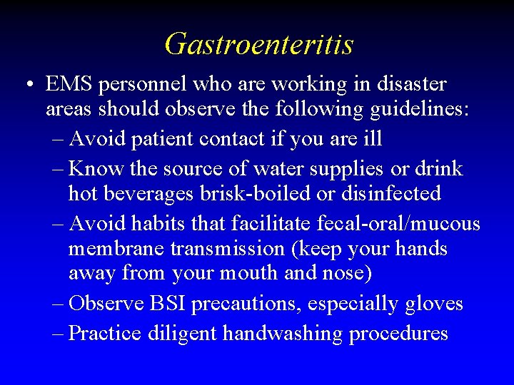 Gastroenteritis • EMS personnel who are working in disaster areas should observe the following Gastroenteritis • EMS personnel who are working in disaster areas should observe the following
