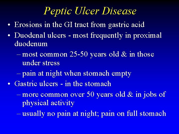 Peptic Ulcer Disease • Erosions in the GI tract from gastric acid • Duodenal Peptic Ulcer Disease • Erosions in the GI tract from gastric acid • Duodenal