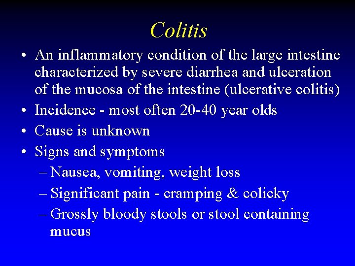 Colitis • An inflammatory condition of the large intestine characterized by severe diarrhea and Colitis • An inflammatory condition of the large intestine characterized by severe diarrhea and
