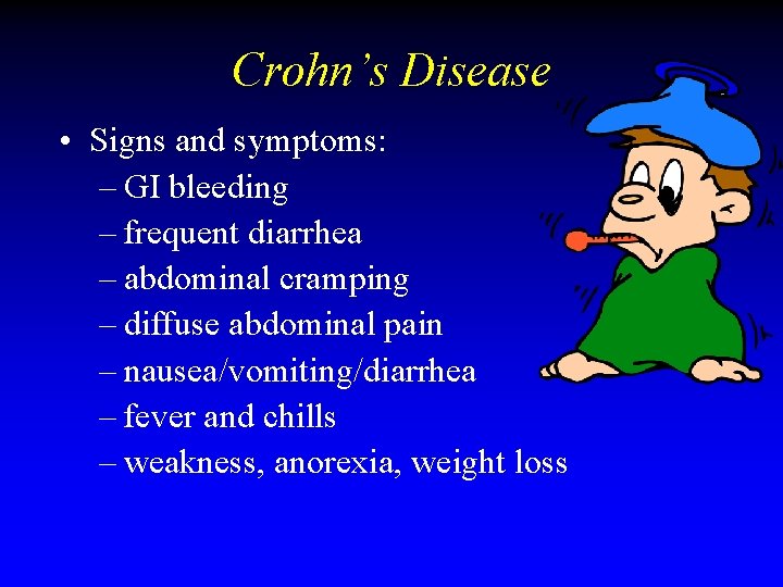 Crohn’s Disease • Signs and symptoms: – GI bleeding – frequent diarrhea – abdominal Crohn’s Disease • Signs and symptoms: – GI bleeding – frequent diarrhea – abdominal