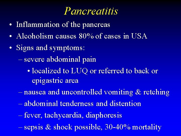 Pancreatitis • Inflammation of the pancreas • Alcoholism causes 80% of cases in USA Pancreatitis • Inflammation of the pancreas • Alcoholism causes 80% of cases in USA