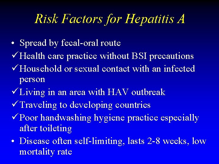 Risk Factors for Hepatitis A • Spread by fecal-oral route ü Health care practice Risk Factors for Hepatitis A • Spread by fecal-oral route ü Health care practice
