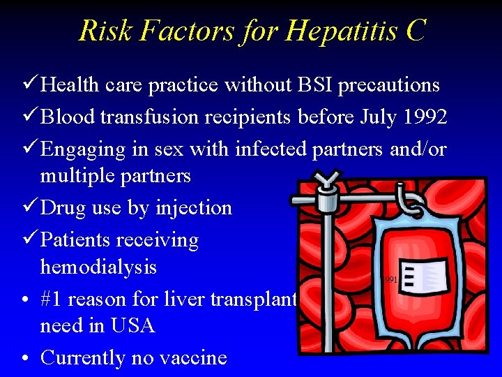 Risk Factors for Hepatitis C ü Health care practice without BSI precautions ü Blood Risk Factors for Hepatitis C ü Health care practice without BSI precautions ü Blood