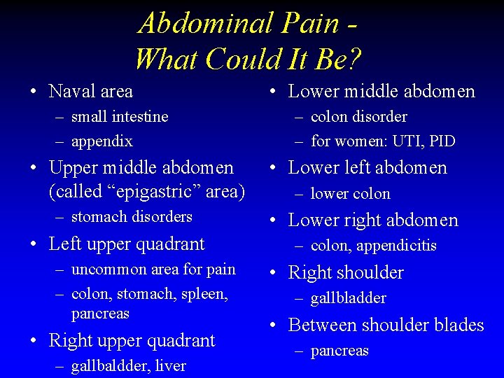 Abdominal Pain What Could It Be? • Naval area – small intestine – appendix Abdominal Pain What Could It Be? • Naval area – small intestine – appendix