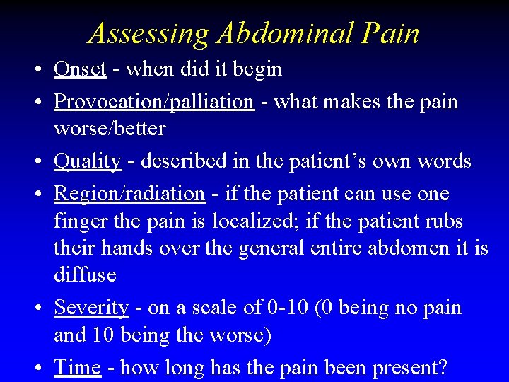 Assessing Abdominal Pain • Onset - when did it begin • Provocation/palliation - what Assessing Abdominal Pain • Onset - when did it begin • Provocation/palliation - what