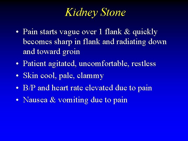 Kidney Stone • Pain starts vague over 1 flank & quickly becomes sharp in Kidney Stone • Pain starts vague over 1 flank & quickly becomes sharp in