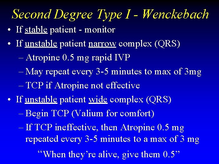 Second Degree Type I - Wenckebach • If stable patient - monitor • If Second Degree Type I - Wenckebach • If stable patient - monitor • If