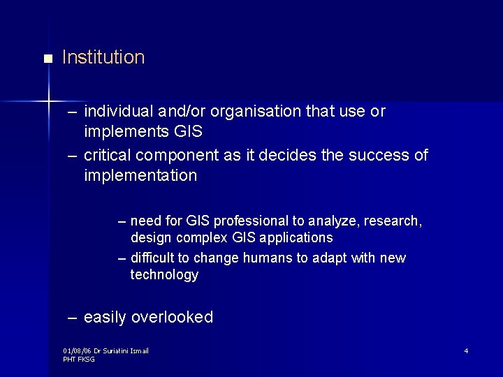 n Institution – individual and/or organisation that use or implements GIS – critical component