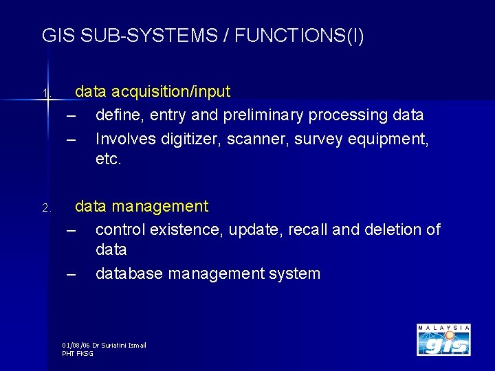 GIS SUB-SYSTEMS / FUNCTIONS(I) 1. data acquisition/input – define, entry and preliminary processing data