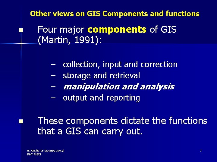 Other views on GIS Components and functions n Four major components of GIS (Martin,