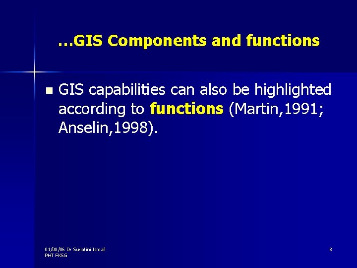 …GIS Components and functions n GIS capabilities can also be highlighted according to functions