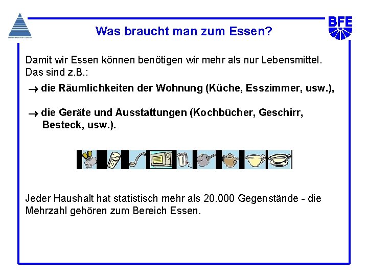 Was braucht man zum Essen? Damit wir Essen können benötigen wir mehr als nur