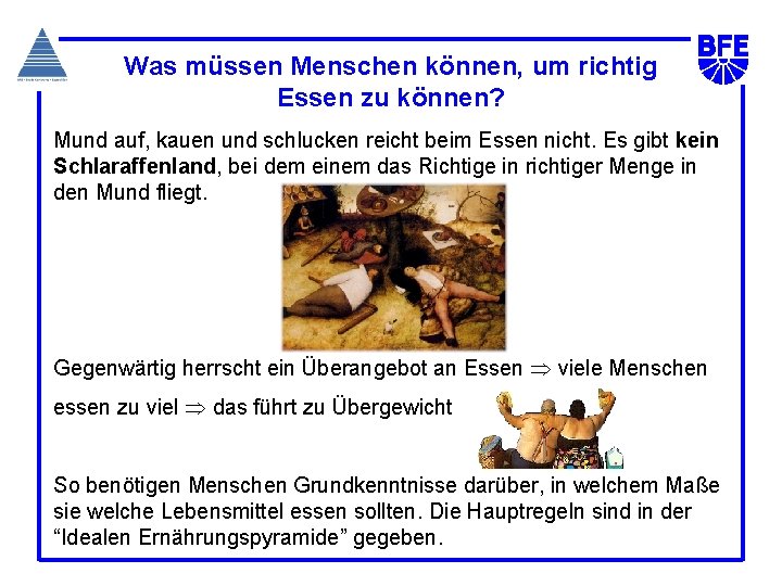 Was müssen Menschen können, um richtig Essen zu können? Mund auf, kauen und schlucken