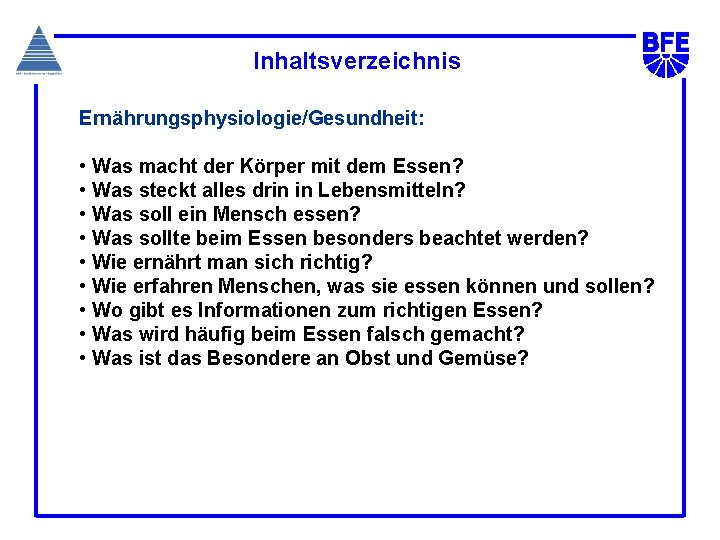 Inhaltsverzeichnis Ernährungsphysiologie/Gesundheit: • Was macht der Körper mit dem Essen? • Was steckt alles