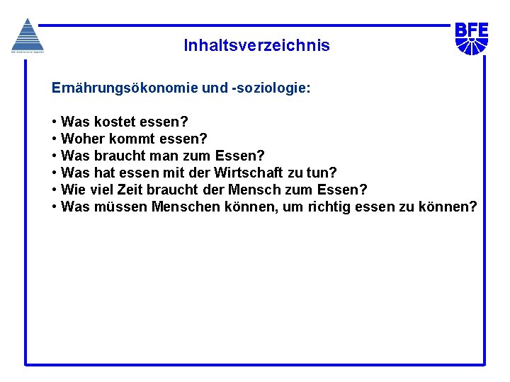 Inhaltsverzeichnis Ernährungsökonomie und -soziologie: • Was kostet essen? • Woher kommt essen? • Was