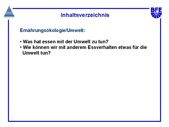 Inhaltsverzeichnis Ernährungsökologie/Umwelt: • Was hat essen mit der Umwelt zu tun? • Wie können