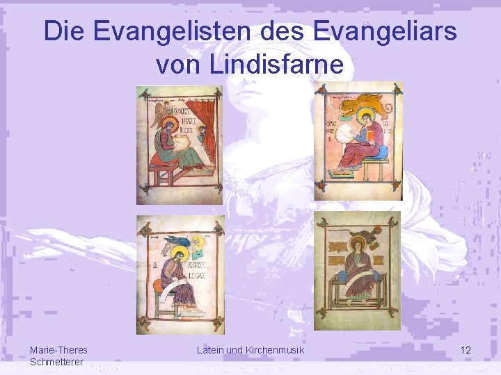 Die Evangelisten des Evangeliars von Lindisfarne Marie-Theres Schmetterer Latein und Kirchenmusik 12 