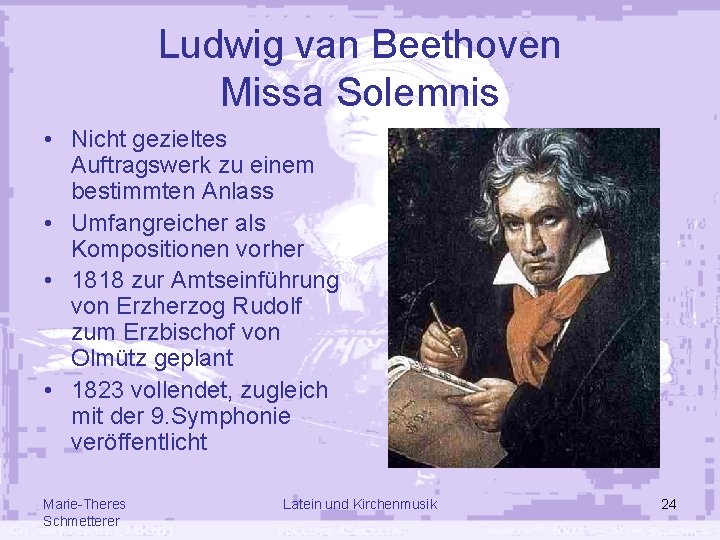 Ludwig van Beethoven Missa Solemnis • Nicht gezieltes Auftragswerk zu einem bestimmten Anlass • Ludwig van Beethoven Missa Solemnis • Nicht gezieltes Auftragswerk zu einem bestimmten Anlass •