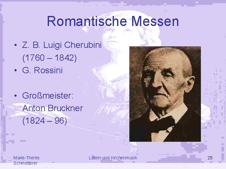 Romantische Messen • Z. B. Luigi Cherubini (1760 – 1842) • G. Rossini •