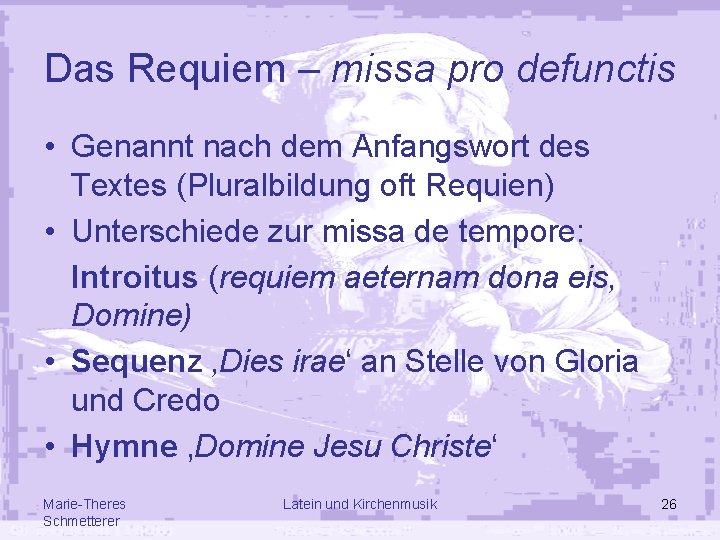 Das Requiem – missa pro defunctis • Genannt nach dem Anfangswort des Textes (Pluralbildung